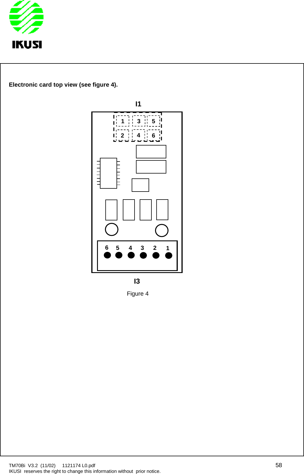 TM70Bi V3.2 (11/02) 1121174 L0.pdf 58IKUSI reserves the right to change this information without prior notice.Electronic card top view (see figure 4).123456I3I1123456Figure 4