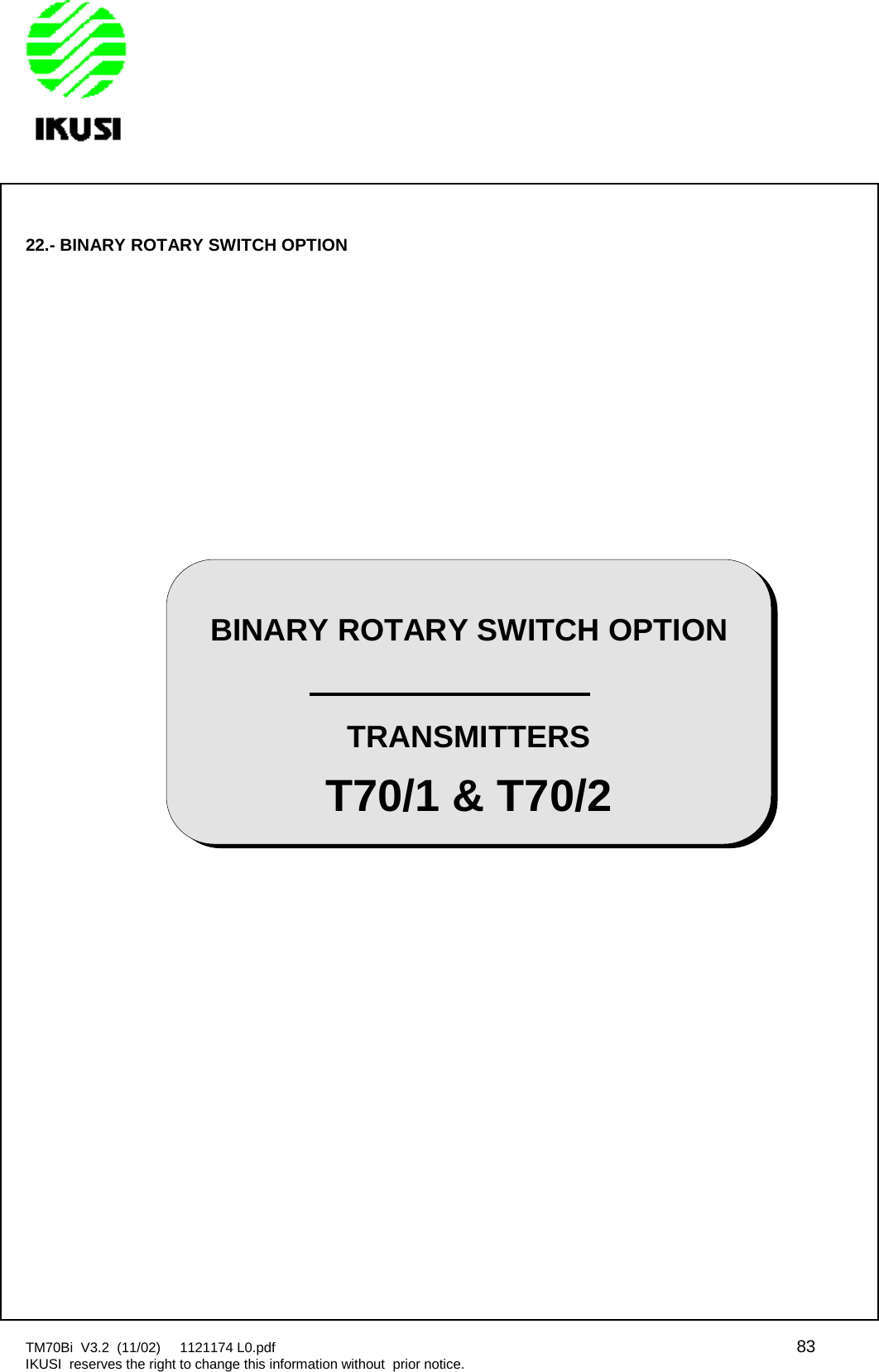 TM70Bi V3.2 (11/02) 1121174 L0.pdf 83IKUSI reserves the right to change this information without prior notice.22.- BINARY ROTARY SWITCH OPTIONBINARY ROTARY SWITCH OPTIONTRANSMITTERST70/1 &amp; T70/2