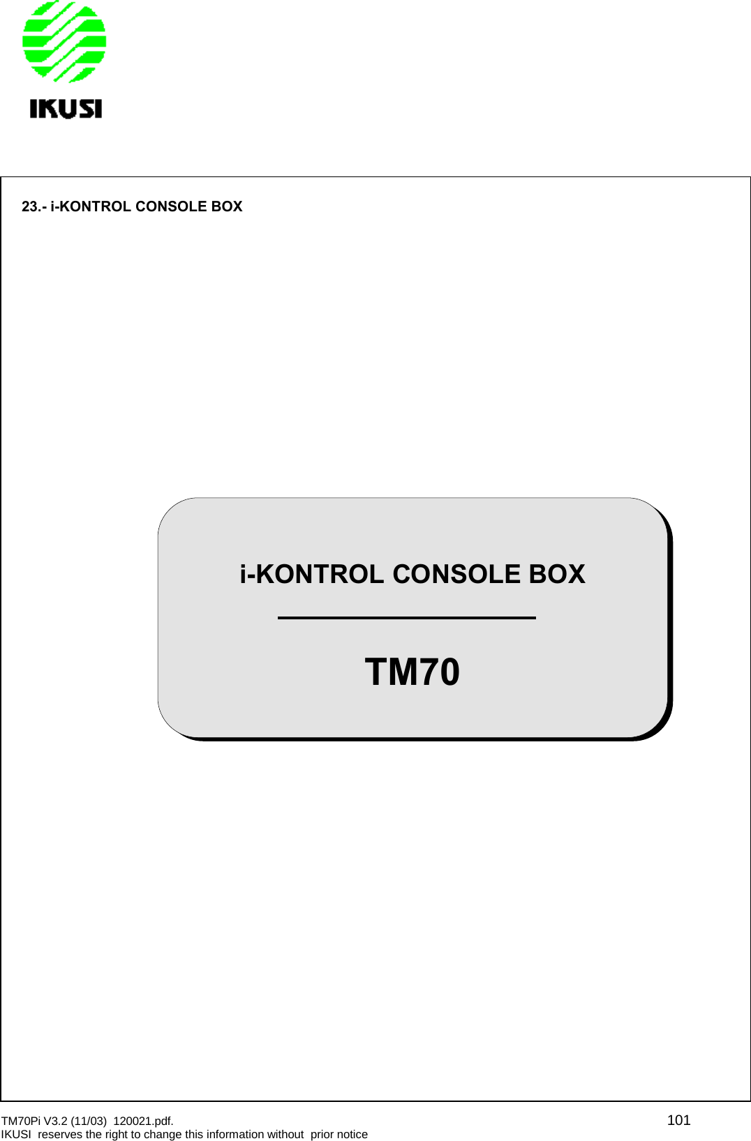 TM70Pi V3.2 (11/03) 120021.pdf. 101IKUSI reserves the right to change this information without prior notice23.- i-KONTROL CONSOLE BOXi-KONTROL CONSOLE BOXTM70