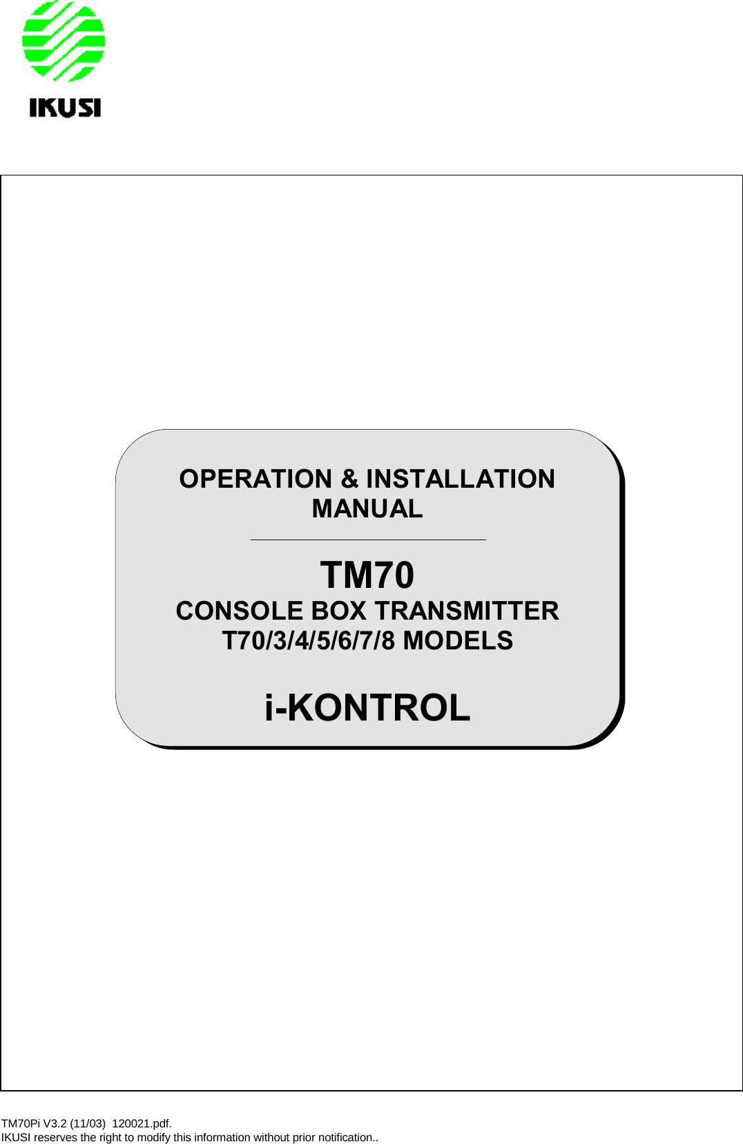 TM70Pi V3.2 (11/03) 120021.pdf.IKUSI reserves the right to modify this information without prior notification..OPERATION &amp; INSTALLATIONMANUALTM70CONSOLE BOX TRANSMITTERT70/3/4/5/6/7/8 MODELSi-KONTROL