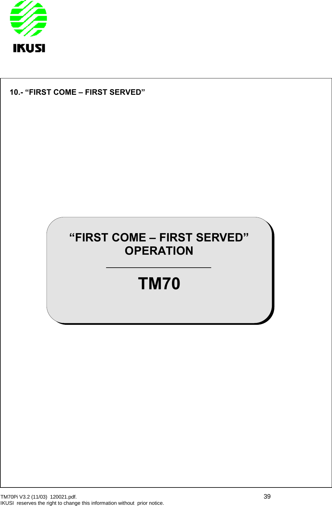 TM70Pi V3.2 (11/03) 120021.pdf. 39IKUSI reserves the right to change this information without prior notice.10.- “FIRST COME – FIRST SERVED”“FIRST COME – FIRST SERVED”OPERATIONTM70