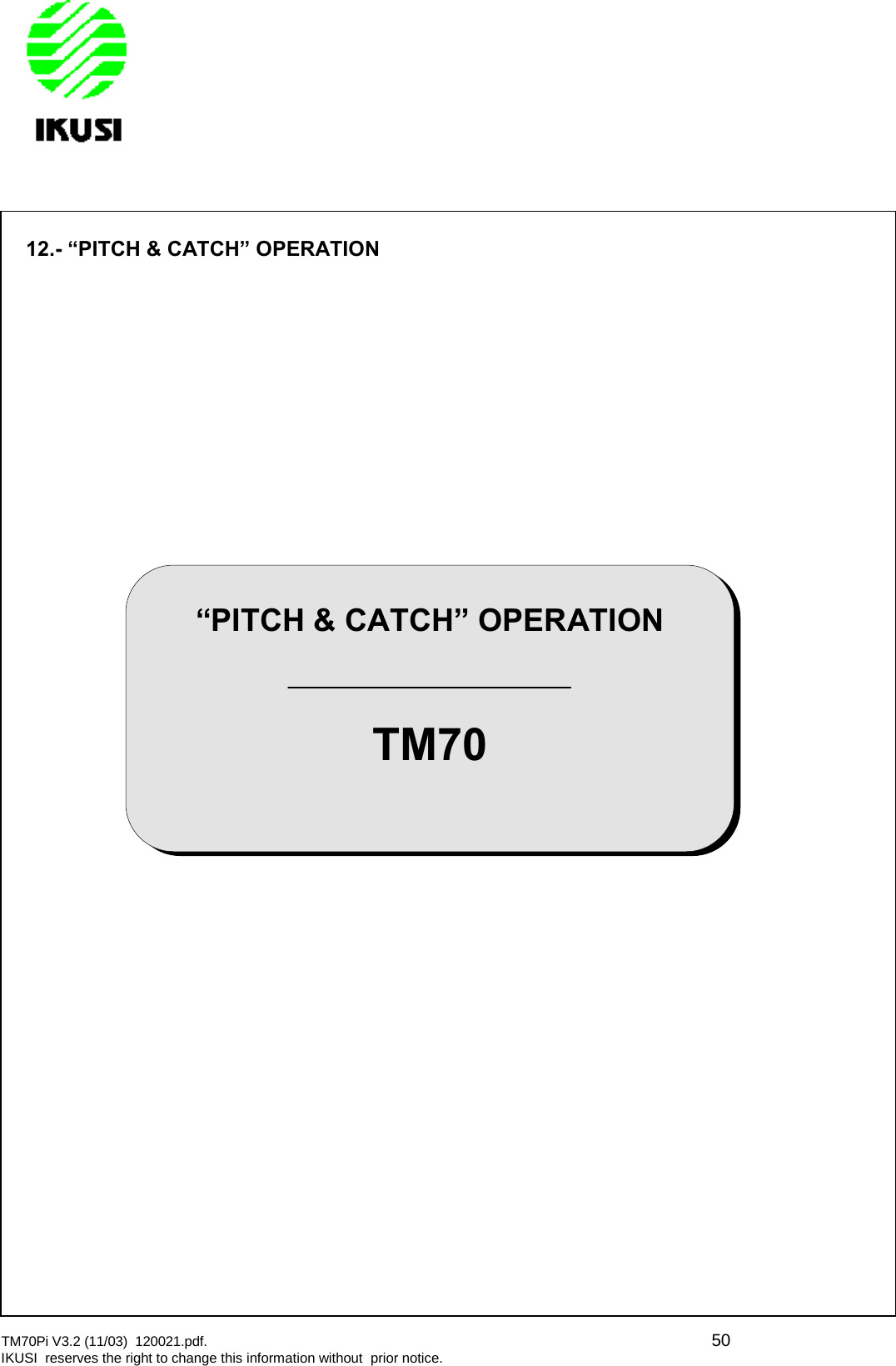 TM70Pi V3.2 (11/03) 120021.pdf. 50IKUSI reserves the right to change this information without prior notice.12.- “PITCH &amp; CATCH” OPERATION“PITCH &amp; CATCH” OPERATIONTM70