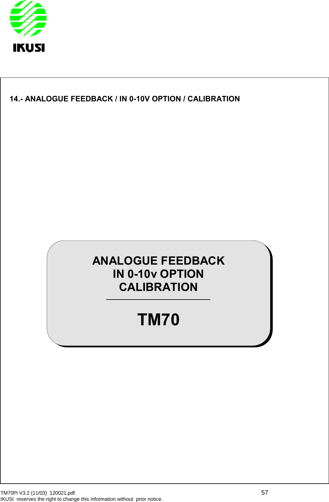 TM70Pi V3.2 (11/03) 120021.pdf. 57IKUSI reserves the right to change this information without prior notice.14.- ANALOGUE FEEDBACK / IN 0-10V OPTION / CALIBRATIONANALOGUE FEEDBACKIN 0-10v OPTIONCALIBRATIONTM70