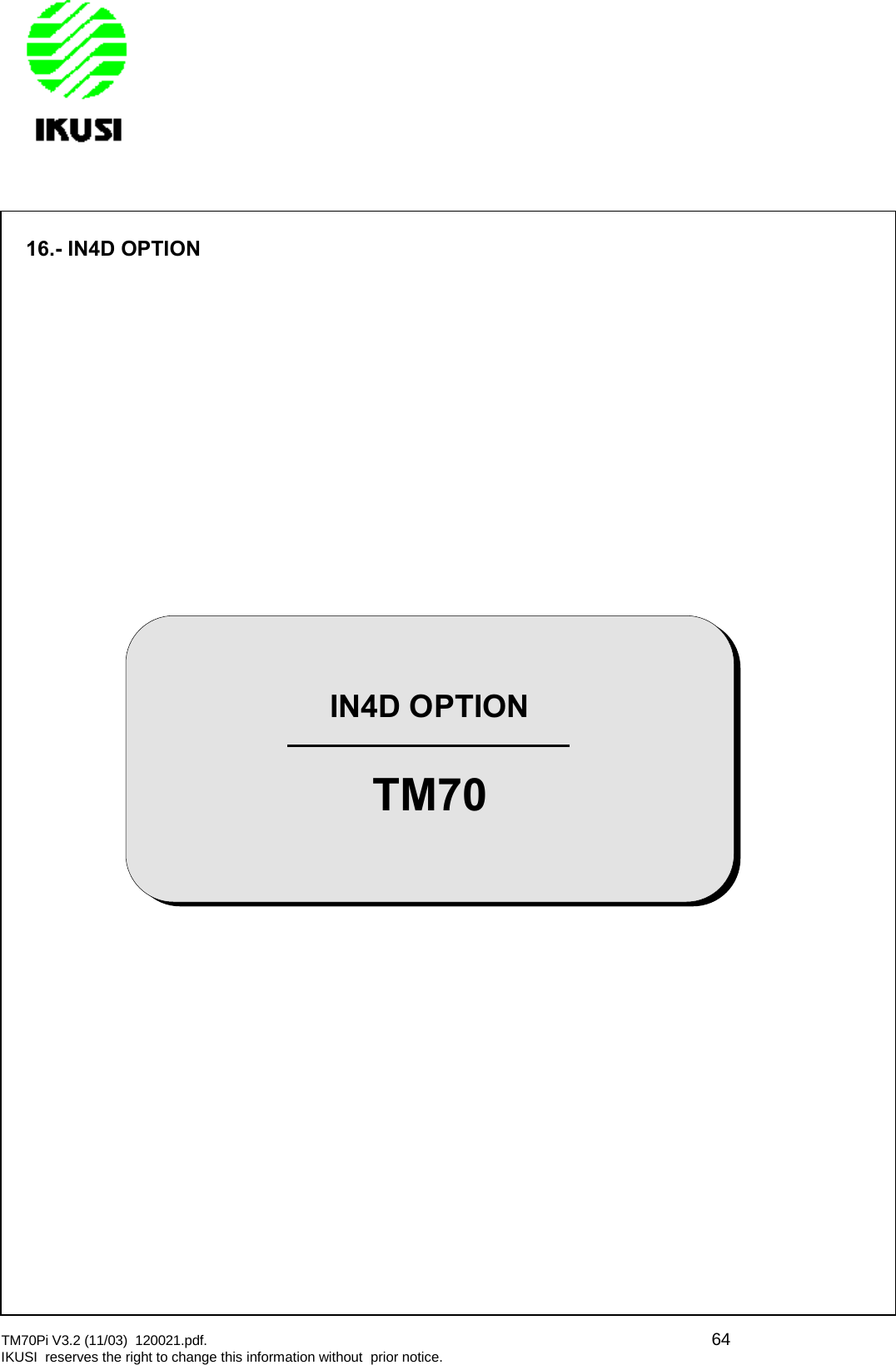 TM70Pi V3.2 (11/03) 120021.pdf. 64IKUSI reserves the right to change this information without prior notice.16.- IN4D OPTIONIN4D OPTIONTM70