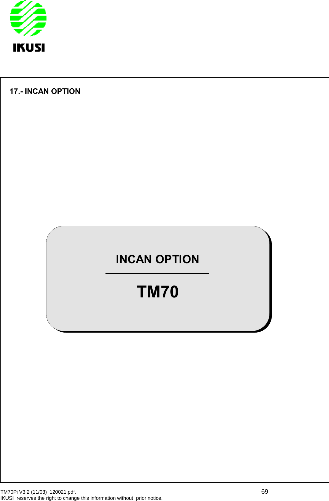 TM70Pi V3.2 (11/03) 120021.pdf. 69IKUSI reserves the right to change this information without prior notice.17.- INCAN OPTIONINCAN OPTIONTM70