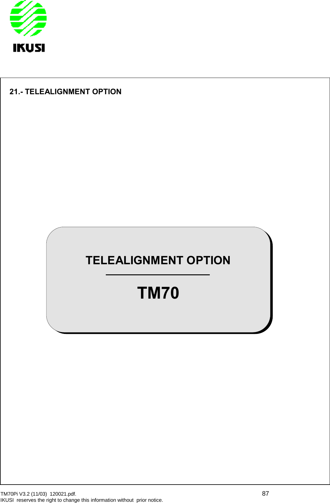 TM70Pi V3.2 (11/03) 120021.pdf. 87IKUSI reserves the right to change this information without prior notice.21.- TELEALIGNMENT OPTIONTELEALIGNMENT OPTIONTM70