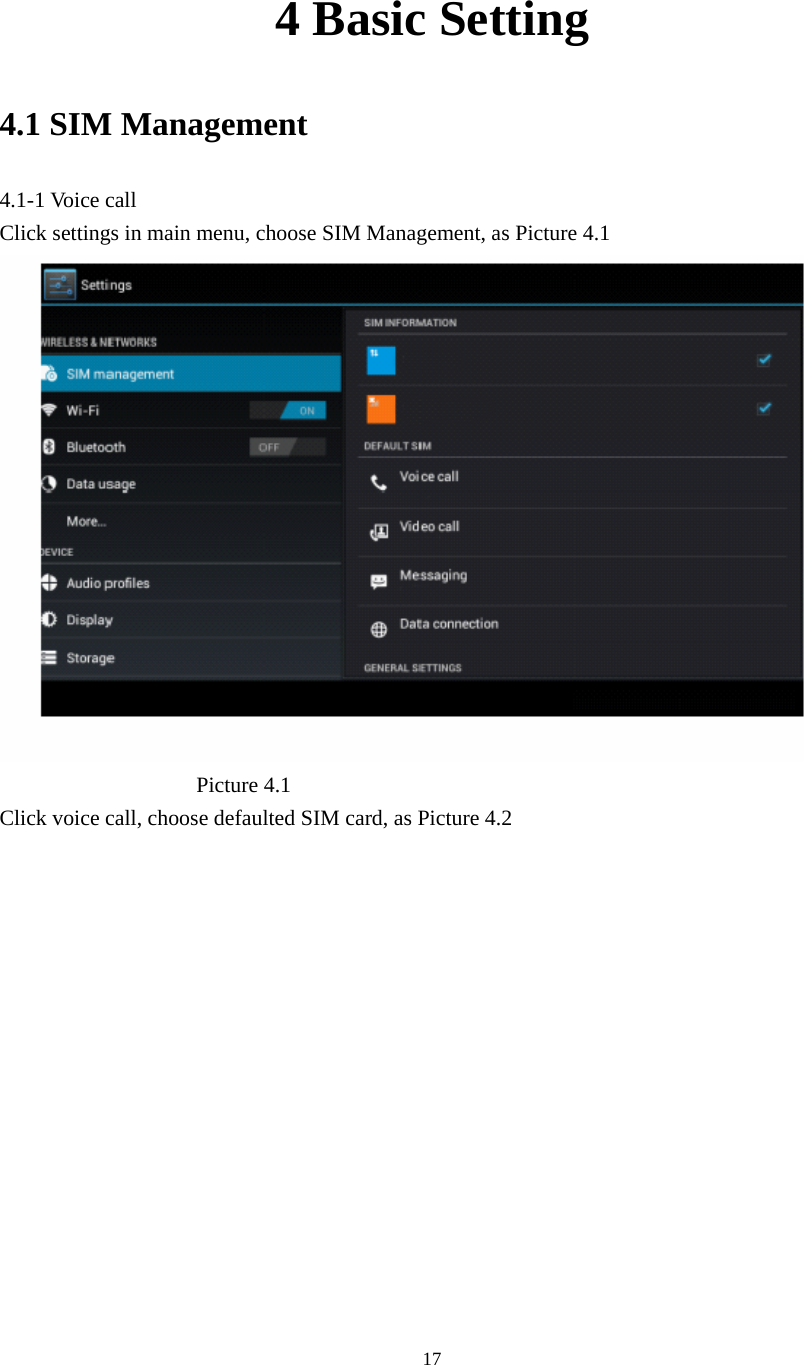      4 Basic Setting 4.1 SIM Management 4.1-1 Voice call Click settings in main menu, choose SIM Management, as Picture 4.1                    Picture 4.1 Click voice call, choose defaulted SIM card, as Picture 4.2  17