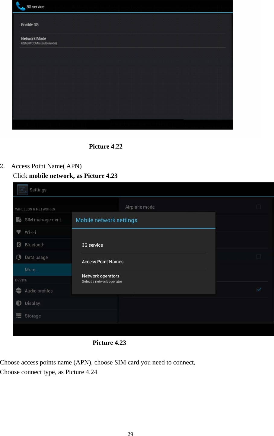                                Picture 4.22  2. Access Point Name( APN) Click mobile network, as Picture 4.23                          Picture 4.23  Choose access points name (APN), choose SIM card you need to connect, Choose connect type, as Picture 4.24  29