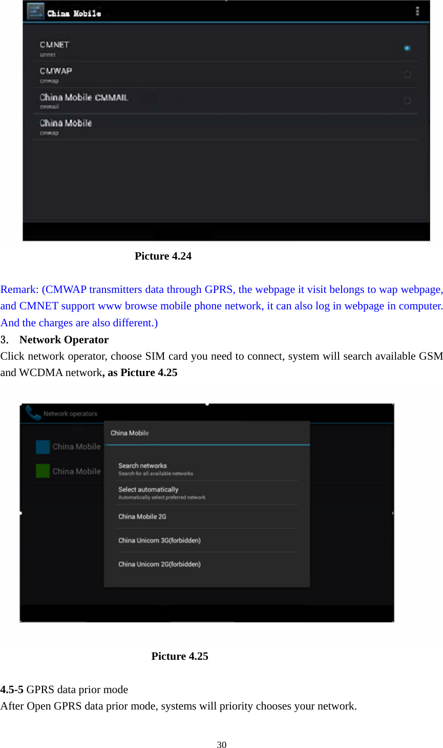                             Picture 4.24  Remark: (CMWAP transmitters data through GPRS, the webpage it visit belongs to wap webpage, and CMNET support www browse mobile phone network, it can also log in webpage in computer. And the charges are also different.) 3. Network Operator Click network operator, choose SIM card you need to connect, system will search available GSM and WCDMA network, as Picture 4.25                             Picture 4.25  4.5-5 GPRS data prior mode After Open GPRS data prior mode, systems will priority chooses your network.      30