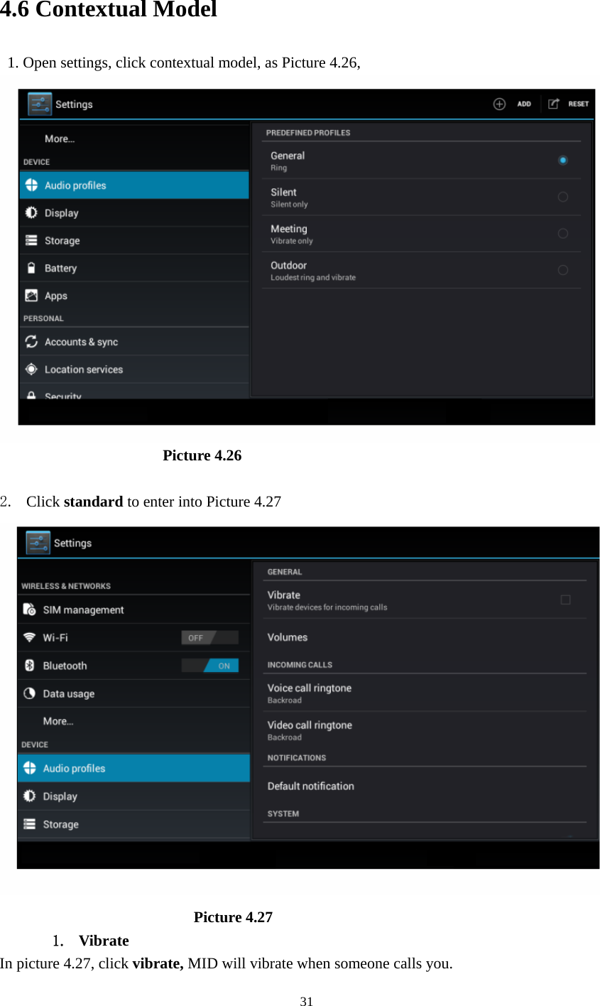     4.6 Contextual Model   1. Open settings, click contextual model, as Picture 4.26,                         Picture 4.26  2. Click standard to enter into Picture 4.27                           Picture 4.27 1. Vibrate  In picture 4.27, click vibrate, MID will vibrate when someone calls you.  31