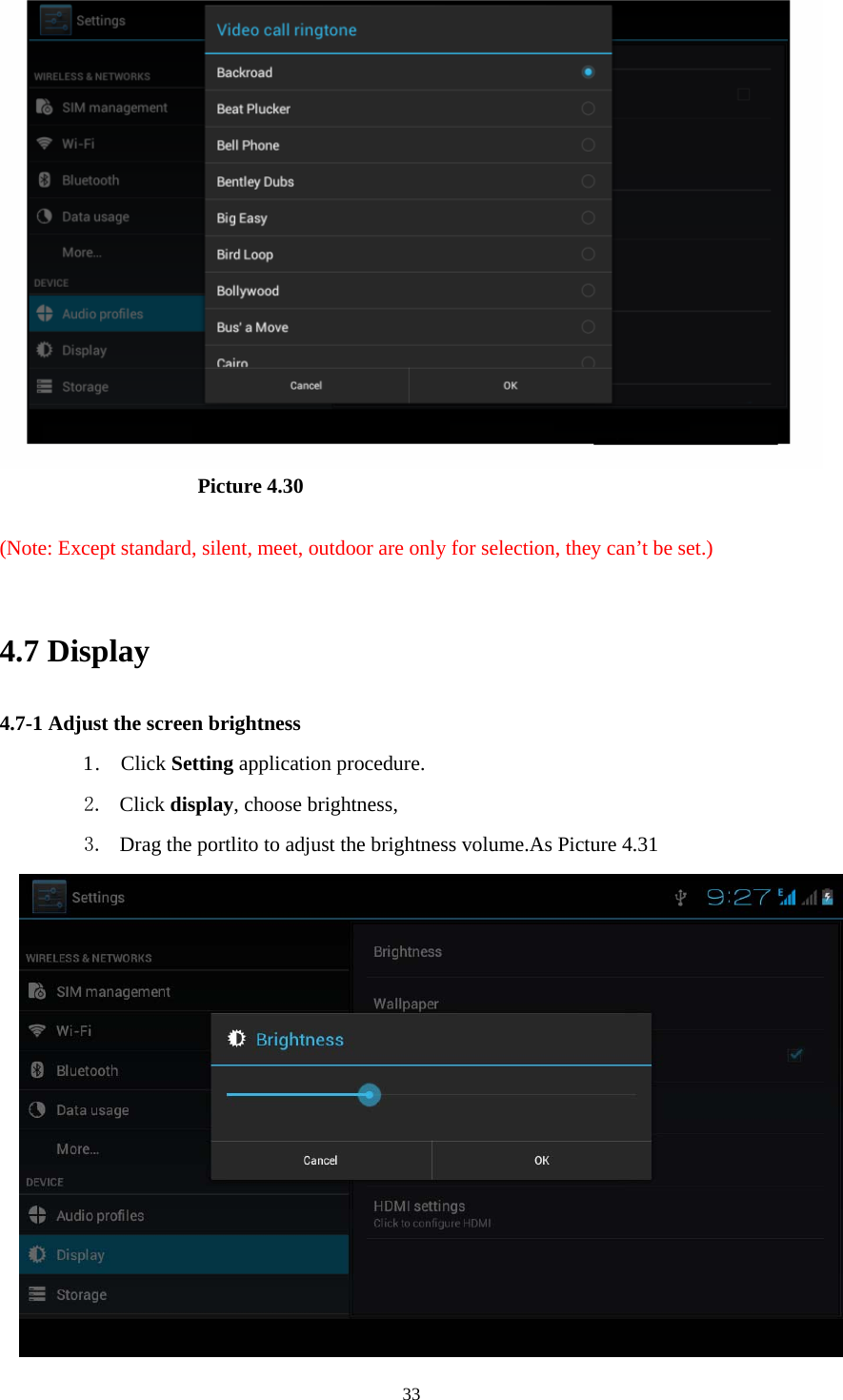                        Picture 4.30  (Note: Except standard, silent, meet, outdoor are only for selection, they can’t be set.)  4.7 Display   4.7-1 Adjust the screen brightness 1 .  Click Setting application procedure. 2. Click display, choose brightness,   3. Drag the portlito to adjust the brightness volume.As Picture 4.31   33