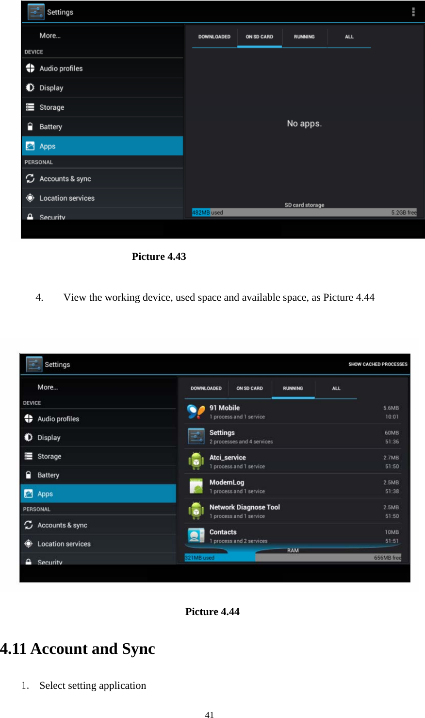                            Picture 4.43  4. View the working device, used space and available space, as Picture 4.44                                      Picture 4.44  4.11 Account and Sync 1. Select setting application  41
