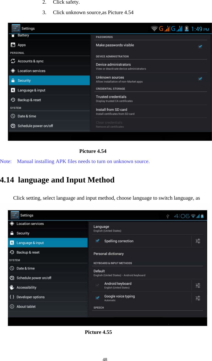    2. Click safety. 3. Click unknown source,as Picture 4.54                              Picture 4.54 Note:    Manual installing APK files needs to turn on unknown source. 4.14 language and Input Method Click setting, select language and input method, choose language to switch language, as                                        Picture 4.55   48