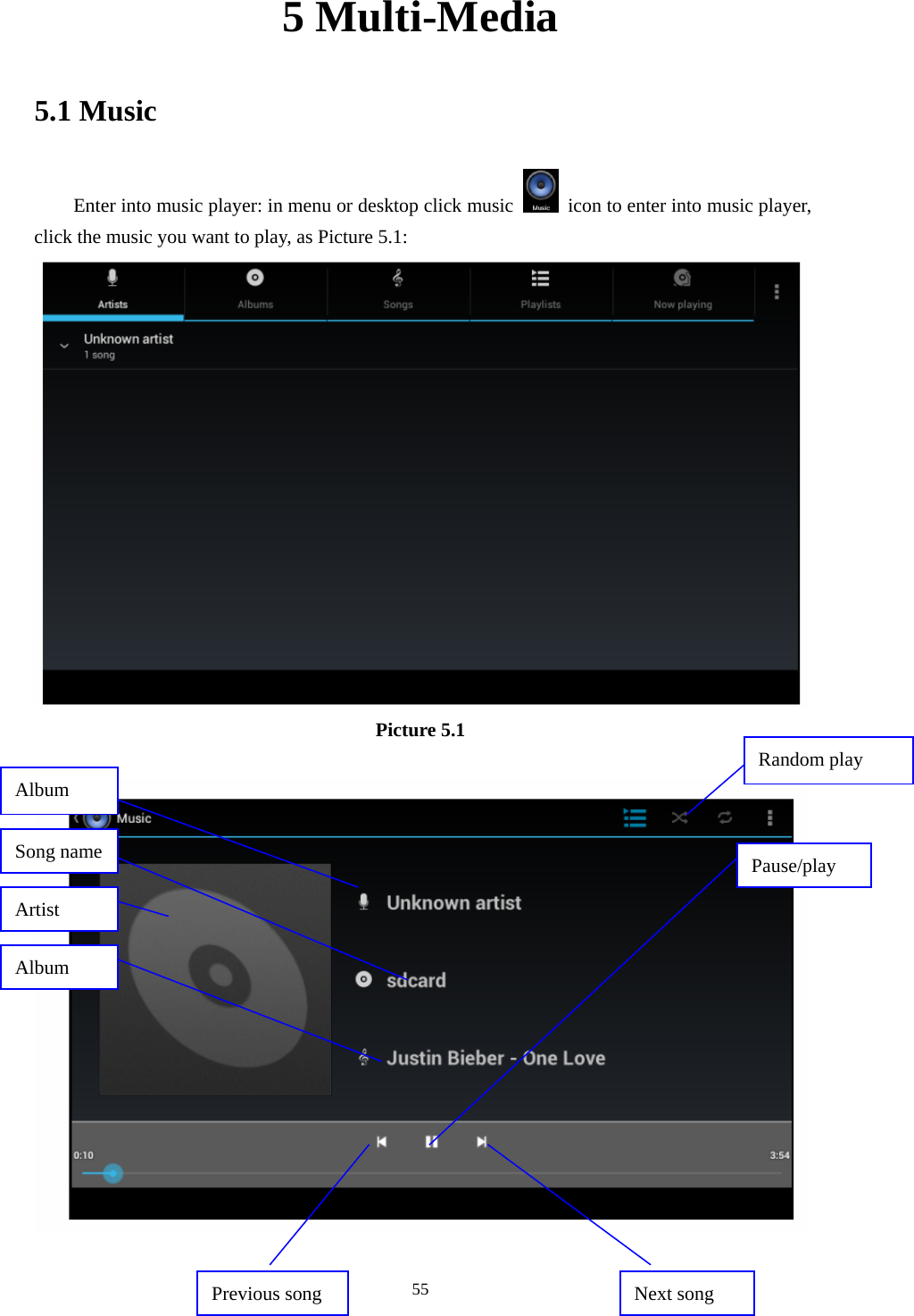    5 Multi-Media 5.1 Music Enter into music player: in menu or desktop click music    icon to enter into music player, click the music you want to play, as Picture 5.1:    Picture 5.1   Random play Song name Artist Album Album Pause/play Next song  55Previous song 