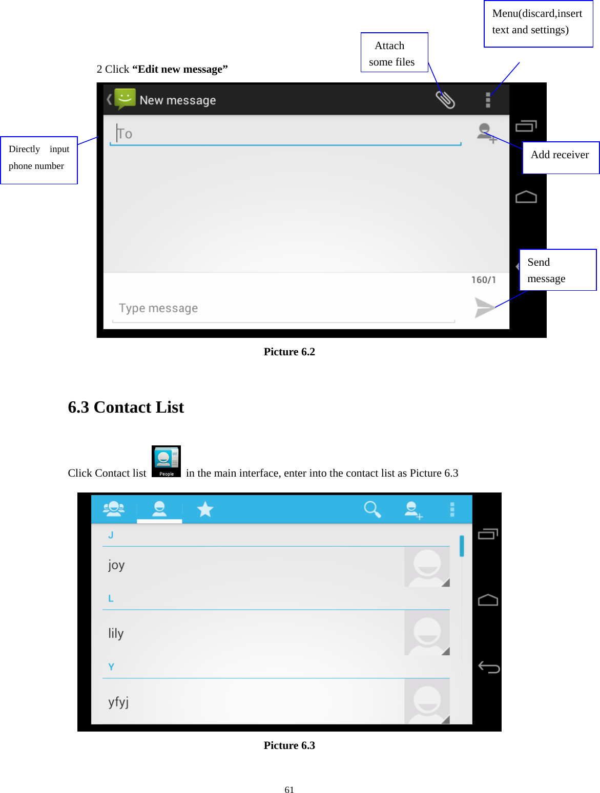    Menu(discard,insert text and settings)   2 Click “Edit new message”    Attach some filesAdd receiver Directly input phone number Send message Picture 6.2  6.3 Contact List Click Contact list    in the main interface, enter into the contact list as Picture 6.3  Picture 6.3  61