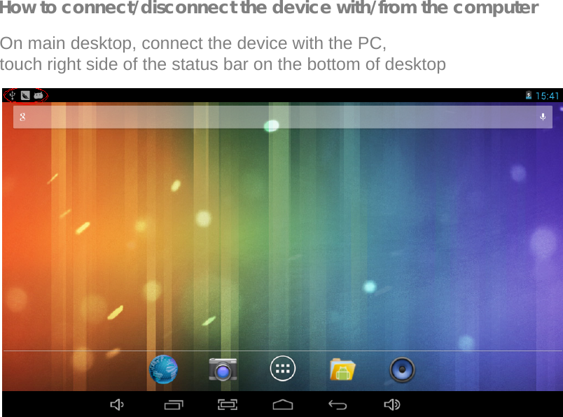   How to connect/disconnect the device with/from the computer  On main desktop, connect the device with the PC,  touch right side of the status bar on the bottom of desktop  