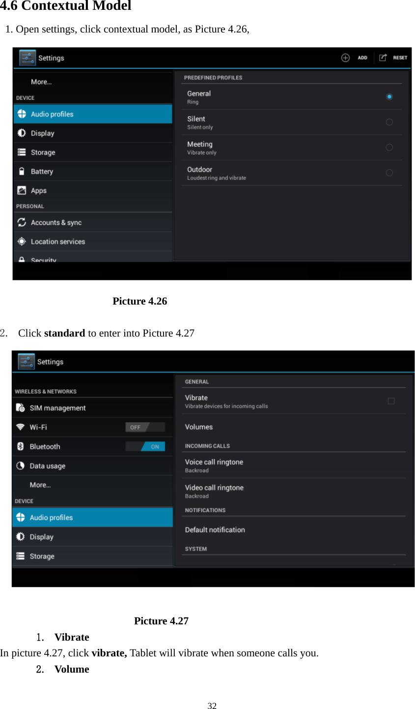     32 4.6 Contextual Model   1. Open settings, click contextual model, as Picture 4.26,                         Picture 4.26  2. Click standard to enter into Picture 4.27                           Picture 4.27 1. Vibrate  In picture 4.27, click vibrate, Tablet will vibrate when someone calls you. 2. Volume 