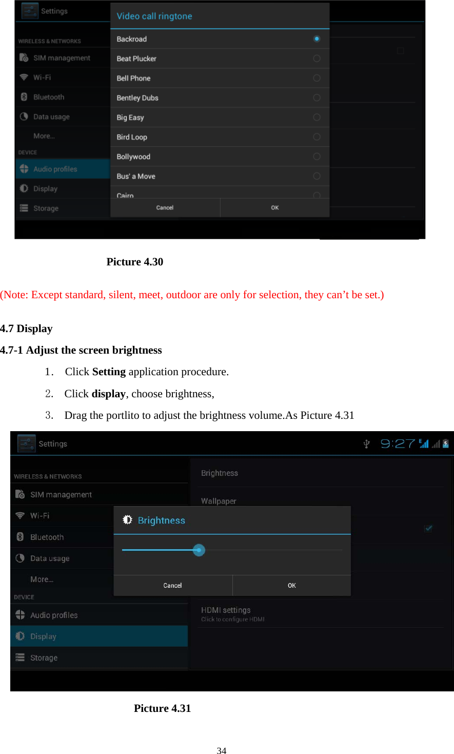     34                    Picture 4.30  (Note: Except standard, silent, meet, outdoor are only for selection, they can’t be set.)  4.7 Display   4.7-1 Adjust the screen brightness 1 .  Click Setting application procedure. 2. Click display, choose brightness,   3. Drag the portlito to adjust the brightness volume.As Picture 4.31                        Picture 4.31 