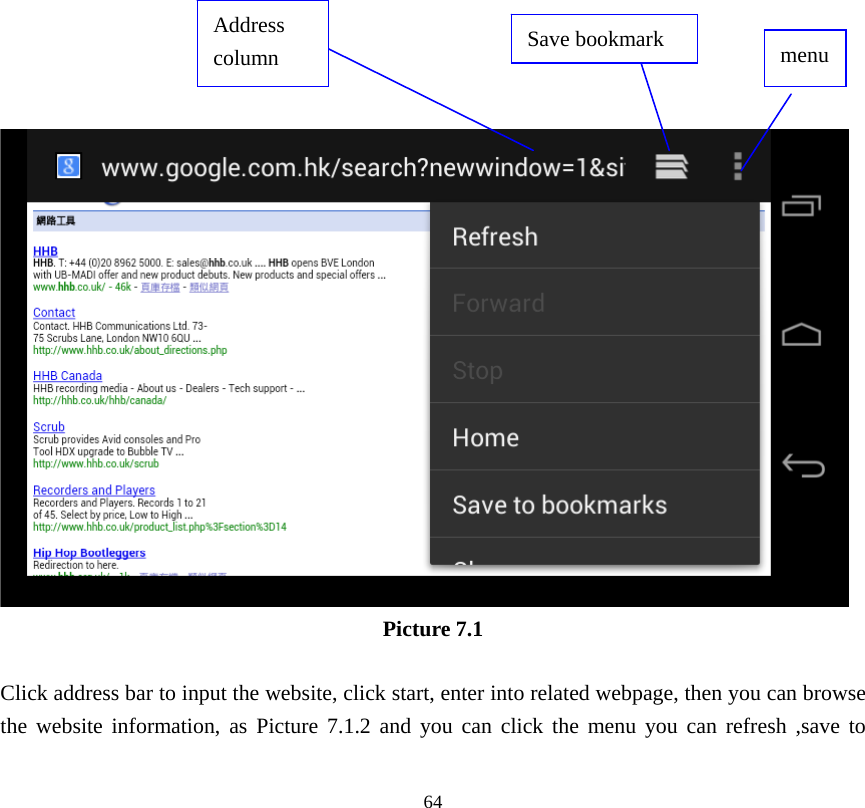     64                          Picture 7.1  Click address bar to input the website, click start, enter into related webpage, then you can browse the website information, as Picture 7.1.2 and you can click the menu you can refresh ,save to Address column  menu Save bookmark 