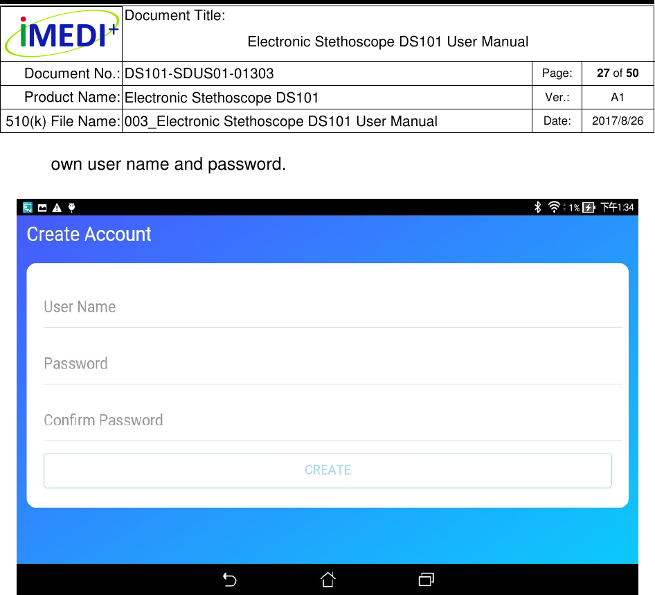  Document Title:  Electronic Stethoscope DS101 User Manual Document No.: DS101-SDUS01-01303 Page: 27 of 50 Product Name: Electronic Stethoscope DS101 Ver.: A1 510(k) File Name: 003_Electronic Stethoscope DS101 User Manual  Date: 2017/8/26   own user name and password.    