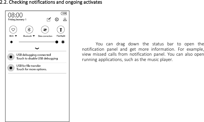2.2. Checking notifications and ongoing activatesYou can drag down the status bar to open thenotification panel and get more information. For example,view missed calls from notification panel. You can also openrunning applications, such as the music player.
