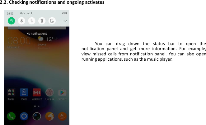 2.2. Checking notifications and ongoing activatesYou can drag down the status bar to open thenotification panel and get more information. For example,view missed calls from notification panel. You can also openrunning applications, such as the music player.