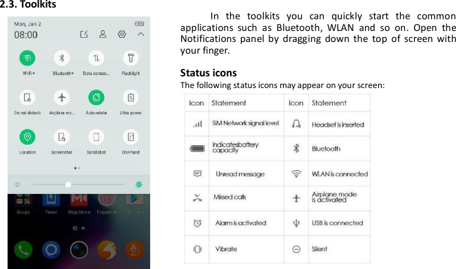 2.3. ToolkitsIn the toolkits you can quickly start the commonapplications such as Bluetooth, WLAN and so on. Open theNotifications panel by dragging down the top of screen withyour finger.Status iconsThe following status icons may appear on your screen: