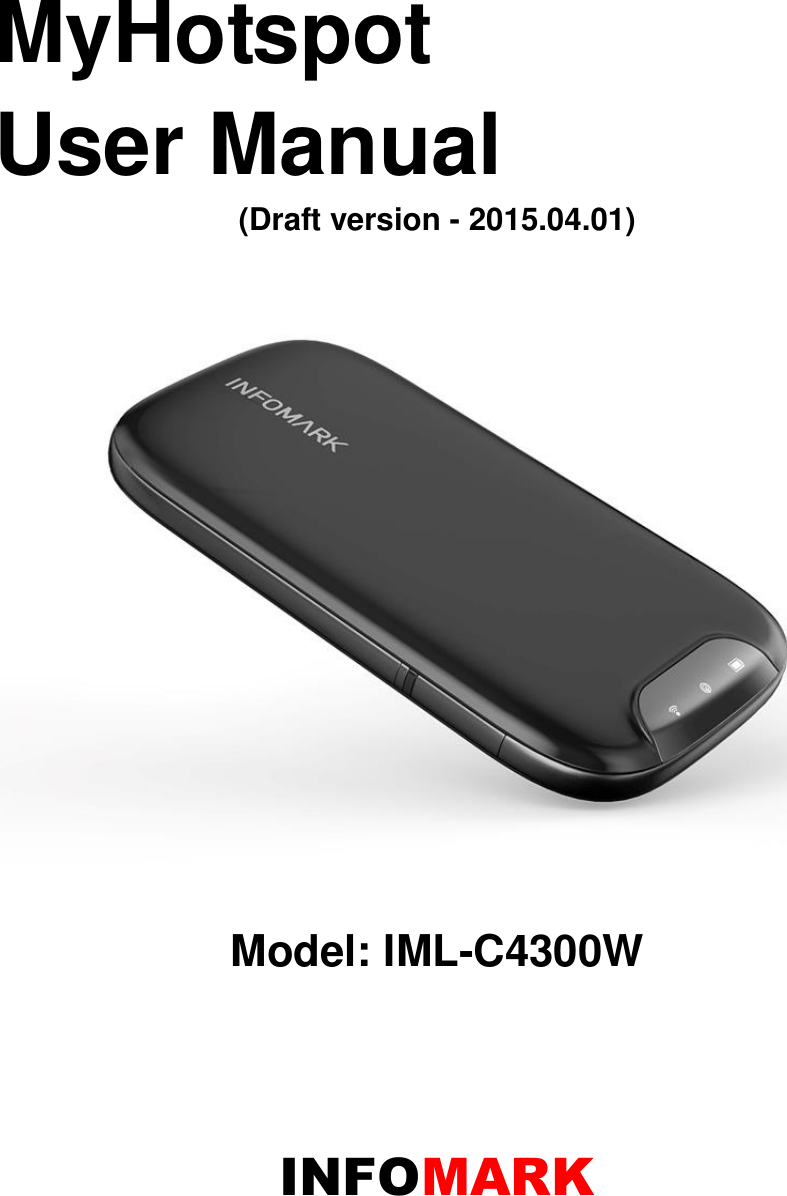 MyHotspot User Manual (Draft version - 2015.04.01)   Model: IML-C4300W   INFOMARK  