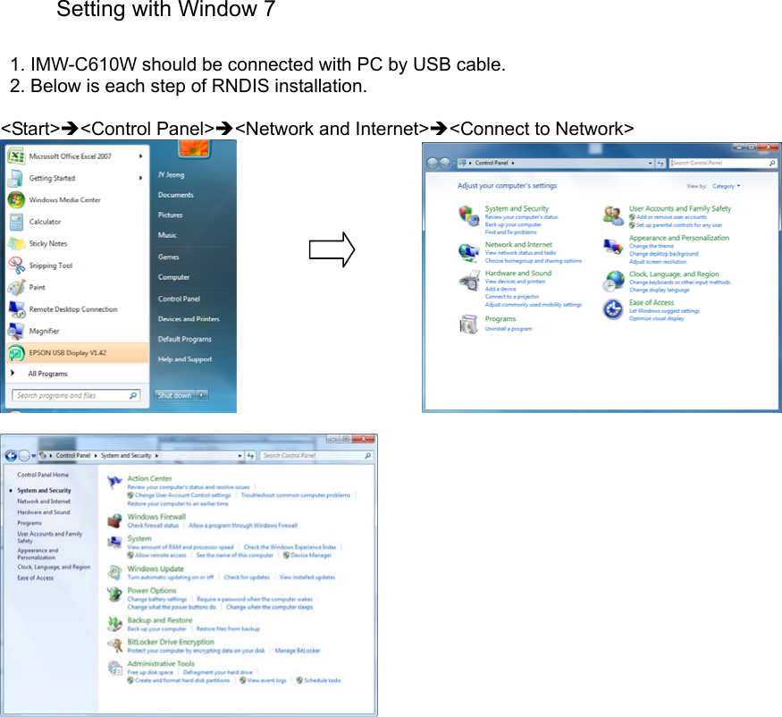 Setting with Window 7  1. IMW-C610W should be connected with PC by USB cable.   2. Below is each step of RNDIS installation.  &lt;Start&gt;&lt;Control Panel&gt;&lt;Network and Internet&gt;&lt;Connect to Network&gt;                                           