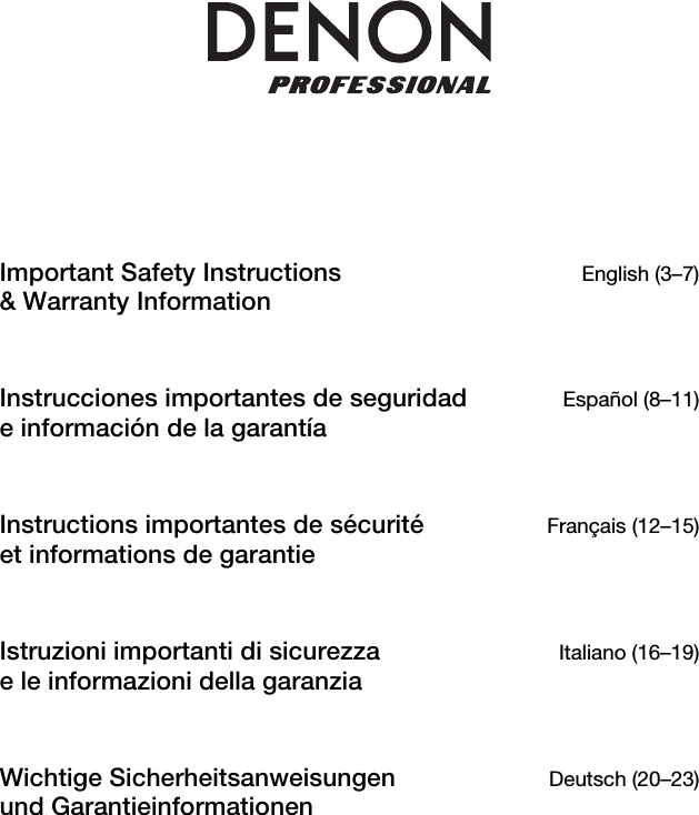                    Important Safety Instructions &amp; Warranty Information English (3–7) Instrucciones importantes de seguridad e información de la garantía Español (8–11) Instructions importantes de sécurité  et informations de garantie Français (12–15) Istruzioni importanti di sicurezza  e le informazioni della garanzia Italiano (16–19) Wichtige Sicherheitsanweisungen und Garantieinformationen Deutsch (20–23)       