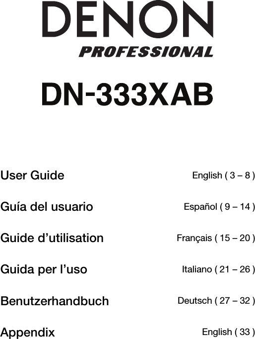               User Guide  English ( 3 – 8 ) Guía del usuario Español ( 9 – 14 ) Guide d’utilisation Français ( 15 – 20 ) Guida per l’uso Italiano ( 21 – 26 ) Benutzerhandbuch Deutsch ( 27 – 32 ) Appendix  English ( 33 ) 