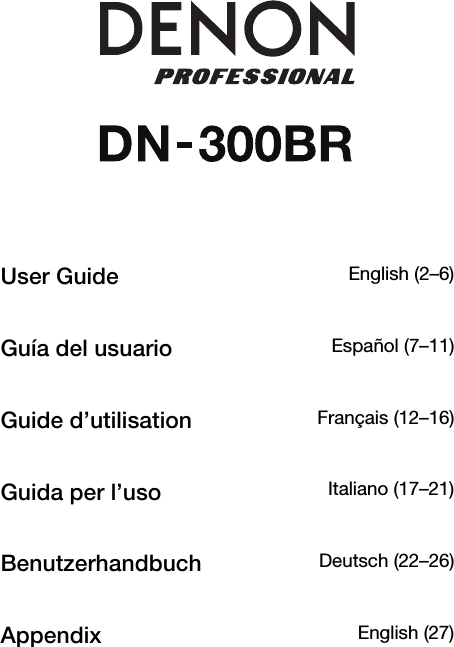               User Guide  English (2–6)Guía del usuario  Español (7–11)Guide d’utilisation  Français (12–16)Guida per l’uso  Italiano (17–21)Benutzerhandbuch  Deutsch (22–26)Appendix  English (27)  