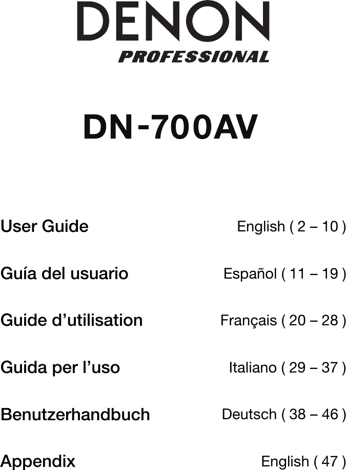                      User Guide  English ( 2 – 10 ) Guía del usuario Español ( 11 – 19 ) Guide d’utilisation Français ( 20 – 28 ) Guida per l’uso Italiano ( 29 – 37 ) Benutzerhandbuch Deutsch ( 38 – 46 ) Appendix  English ( 47 ) 