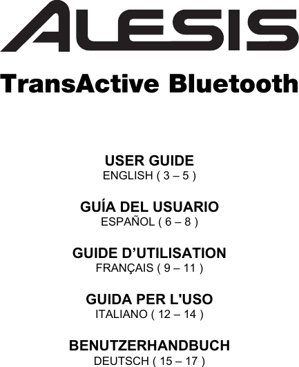        TransActive Bluetooth    USER GUIDE ENGLISH ( 3 – 5 )  GUÍA DEL USUARIO ESPAÑOL ( 6 – 8 )  GUIDE D’UTILISATION FRANÇAIS ( 9 – 11 )  GUIDA PER L&apos;USO ITALIANO ( 12 – 14 )    BENUTZERHANDBUCH  DEUTSCH ( 15 – 17 )    