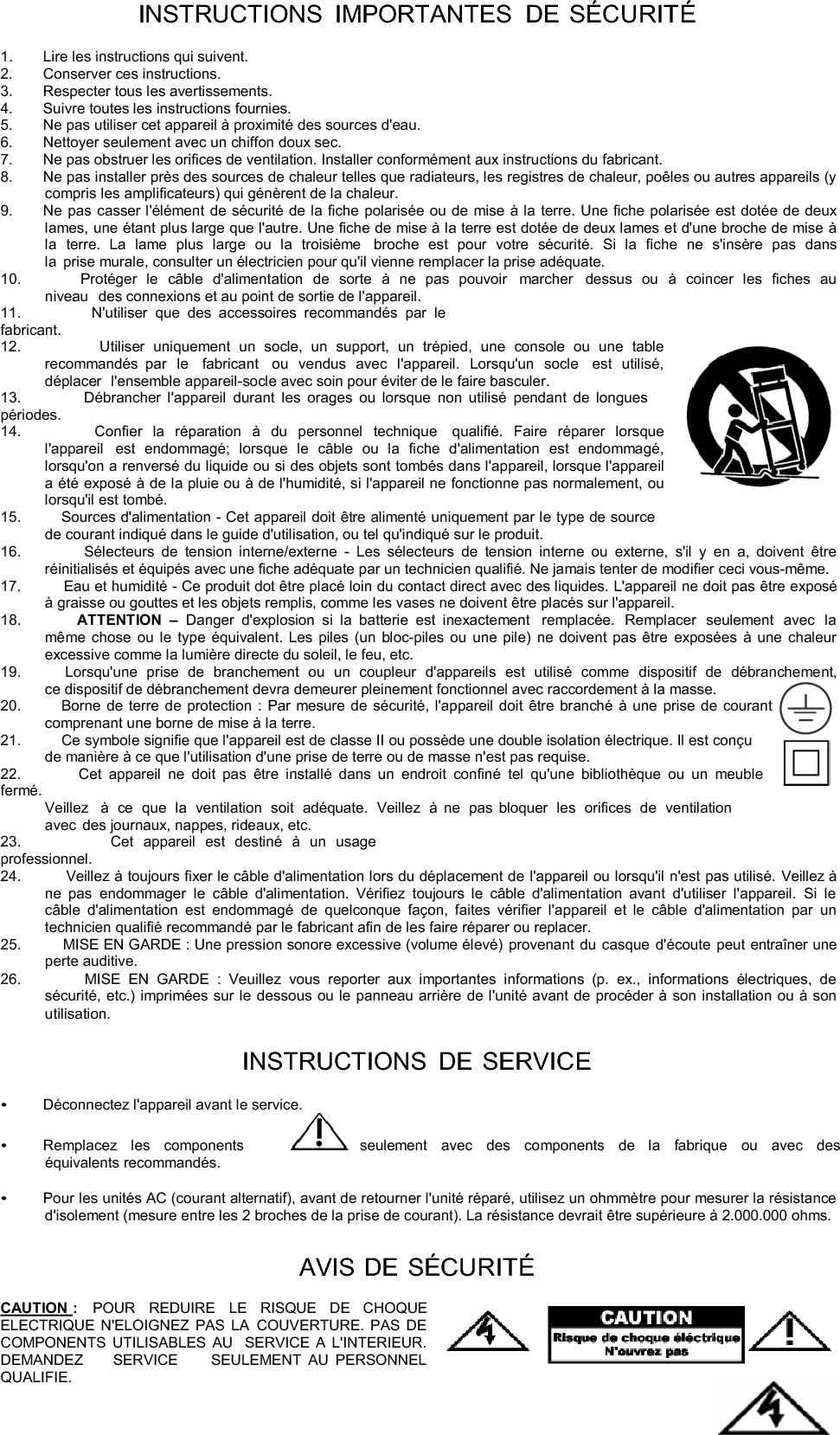 VOLTAGE DANGEREUX :Quand le flash avec le symbole d&apos;une flèche dans le triangle équilatéral est allumé il signale la présence d&apos;un « voltage dangereux » dans le produit qui est suffisant pour  constituer un  risque de choc électrique.  SA 1965 14