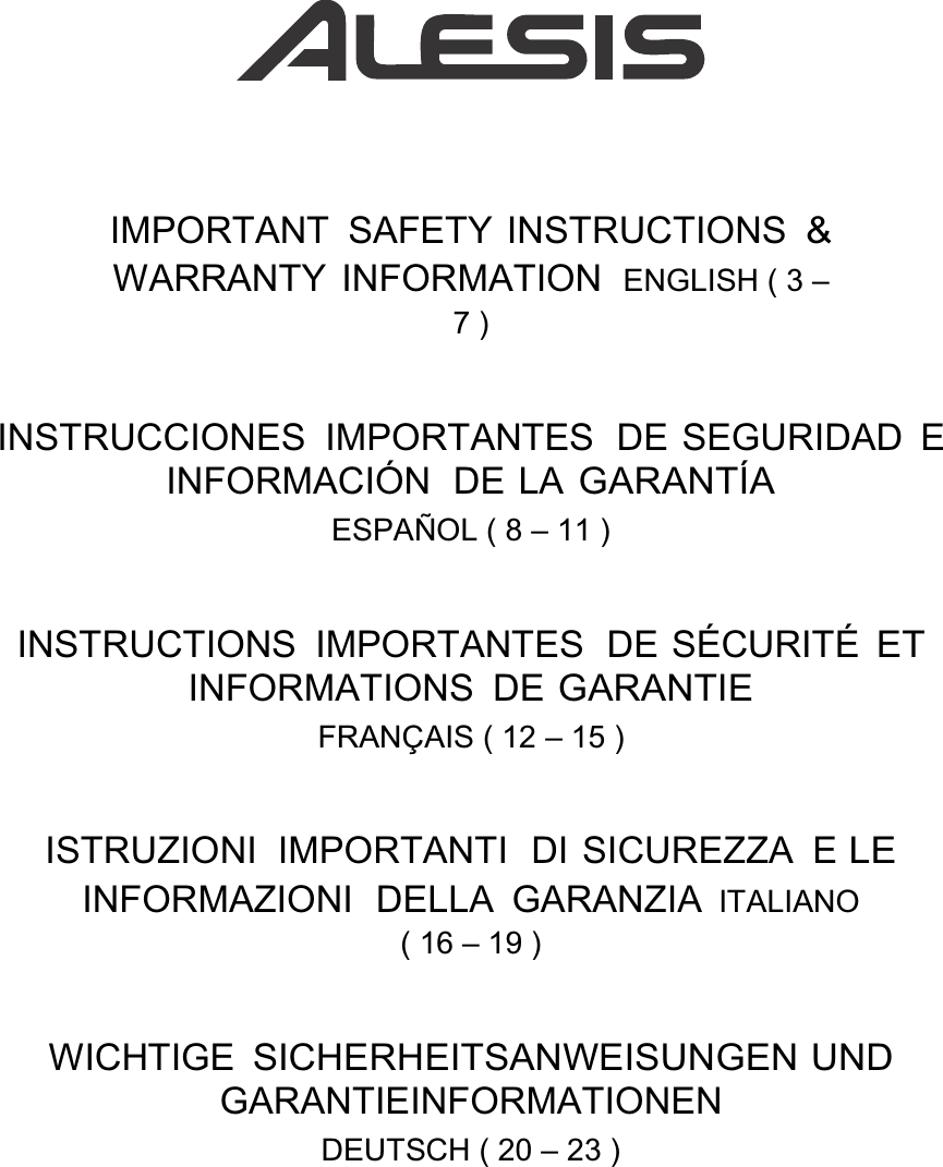 IMPORTANT SAFETY INSTRUCTIONS &amp;WARRANTY INFORMATION  ENGLISH ( 3 ±7 ) INSTRUCCIONES IMPORTANTES  DE SEGURIDAD E INFORMACIÓN  DE LA GARANTÍAESPAÑOL ( 8 ± 11 ) INSTRUCTIONS IMPORTANTES  DE SÉCURITÉ ET INFORMATIONS DE GARANTIEFRANÇAIS ( 12 ± 15 ) ISTRUZIONI  IMPORTANTI  DI SICUREZZA  E LEINFORMAZIONI  DELLA  GARANZIA  ITALIANO ( 16 ± 19 ) WICHTIGE SICHERHEITSANWEISUNGEN UND GARANTIEINFORMATIONEN DEUTSCH ( 20 ± 23 ) 