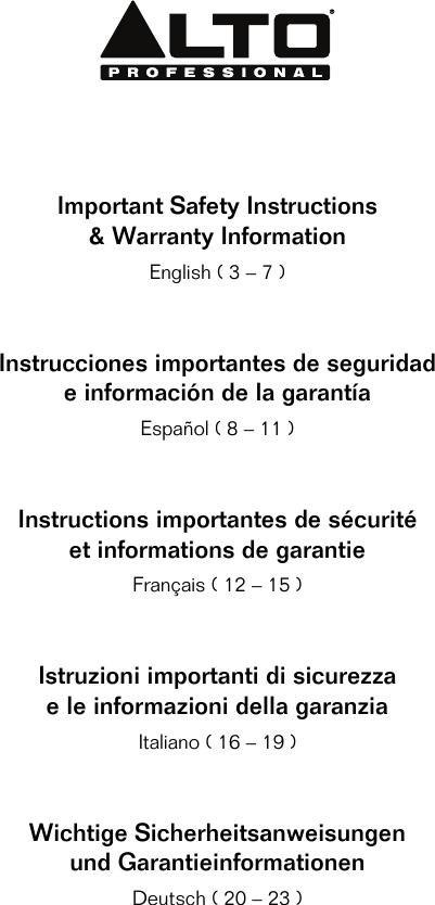                Important Safety Instructions &amp; Warranty Information English ( 3 – 7 )     Instrucciones importantes de seguridad e información de la garantía Español ( 8 – 11 )     Instructions importantes de sécurité et informations de garantie Français ( 12 – 15 )     Istruzioni importanti di sicurezza e le informazioni della garanzia Italiano ( 16 – 19 )     Wichtige Sicherheitsanweisungen und Garantieinformationen Deutsch ( 20 – 23 )       