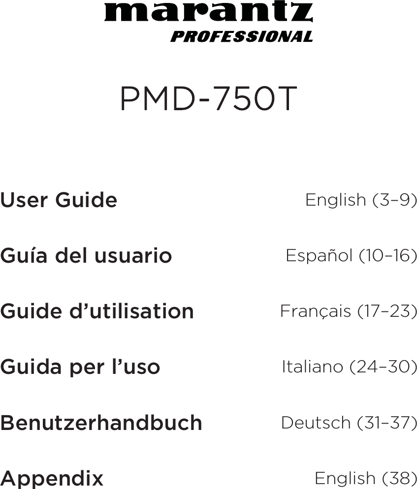        PMD-750T    User Guide  English (3–9)Guía del usuario  Español (10–16)Guide d’utilisation  Français (17–23)Guida per l’uso  Italiano (24–30)Benutzerhandbuch  Deutsch (31–37)Appendix  English (38)  