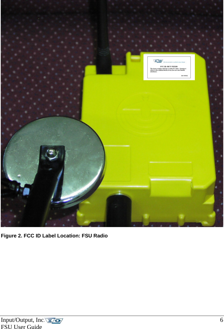     Figure 2. FCC ID Label Location: FSU Radio    Input/Output, Inc.    6 FSU User Guide   