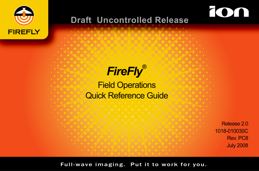 Draft  Uncontrolled ReleaseFireFly®Field OperationsQuick Reference Guide Release 2.01018-010030CRev. PC8July 2008