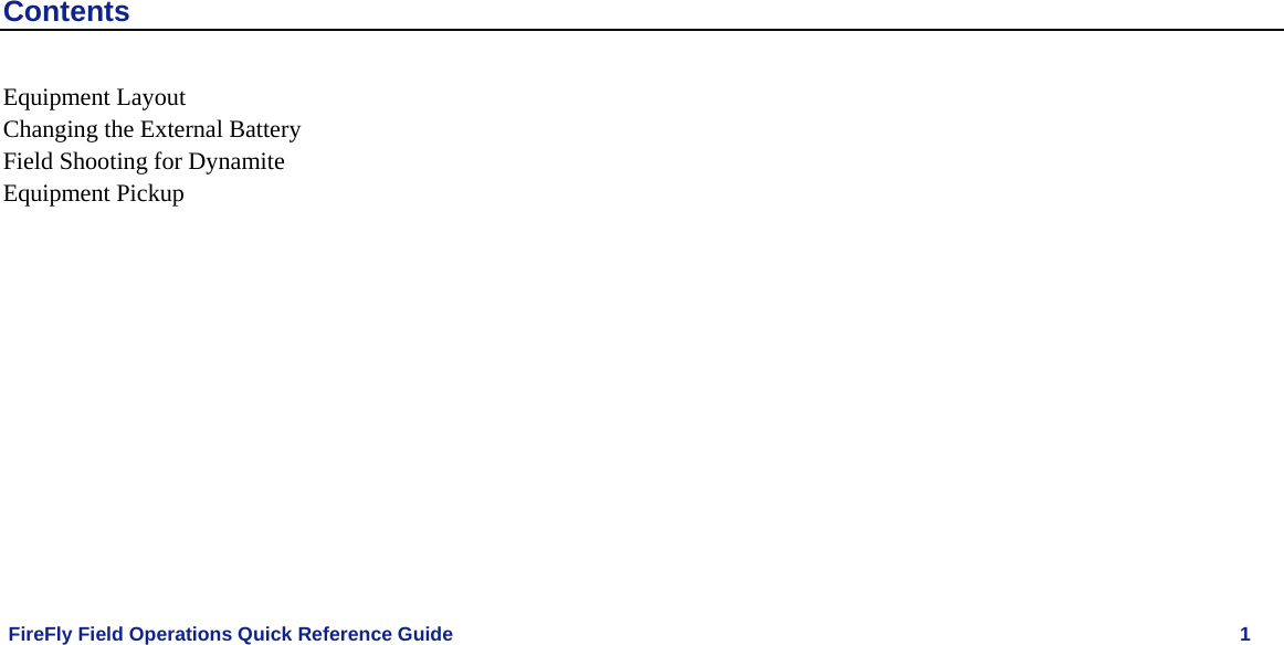  FireFly Field Operations Quick Reference Guide   1  Contents Equipment Layout Changing the External Battery Field Shooting for Dynamite Equipment Pickup   