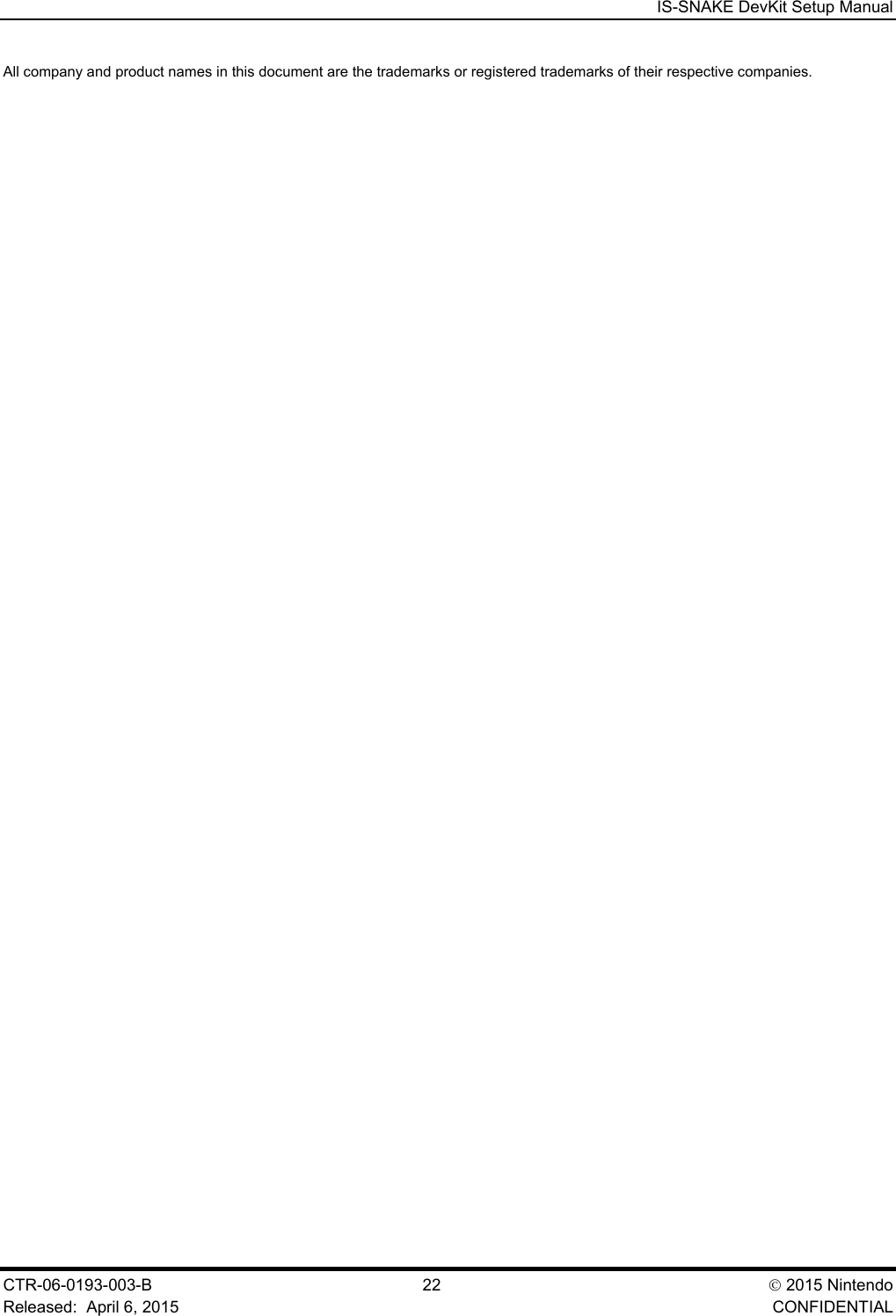  IS-SNAKE DevKit Setup Manual CTR-06-0193-003-B  22  2015 Nintendo Released:  April 6, 2015    CONFIDENTIAL All company and product names in this document are the trademarks or registered trademarks of their respective companies. 