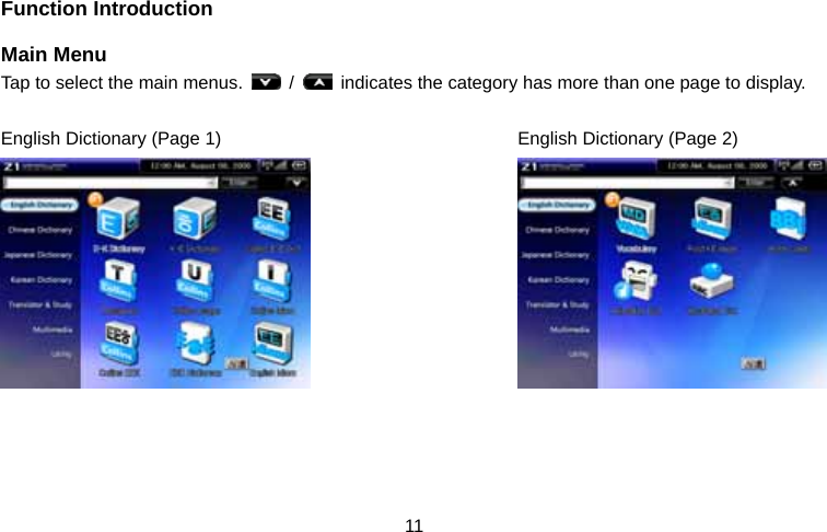  11Function Introduction Main Menu Tap to select the main menus.   /    indicates the category has more than one page to display.  English Dictionary (Page 1)              English Dictionary (Page 2)                              