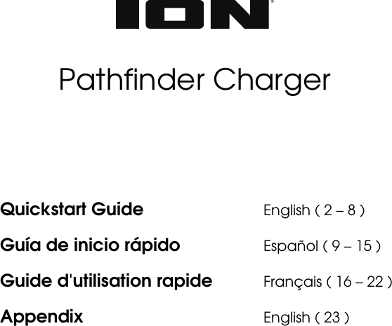          Pathfinder Charger        Quickstart Guide      English ( 2 – 8 ) Guía de inicio rápido    Español ( 9 – 15 ) Guide d&apos;utilisation rapide  Français ( 16 – 22 ) Appendix    English ( 23 )    