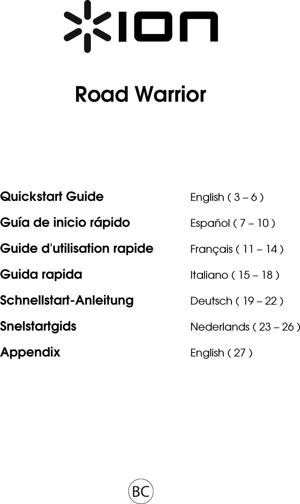          Road Warrior      Quickstart Guide      English ( 3 – 6 ) Guía de inicio rápido    Español ( 7 – 10 ) Guide d&apos;utilisation rapide  Français ( 11 – 14 ) Guida rapida      Italiano ( 15 – 18 ) Schnellstart-Anleitung   Deutsch ( 19 – 22 ) Snelstartgids   Nederlands ( 23 – 26 ) Appendix    English ( 27 )   