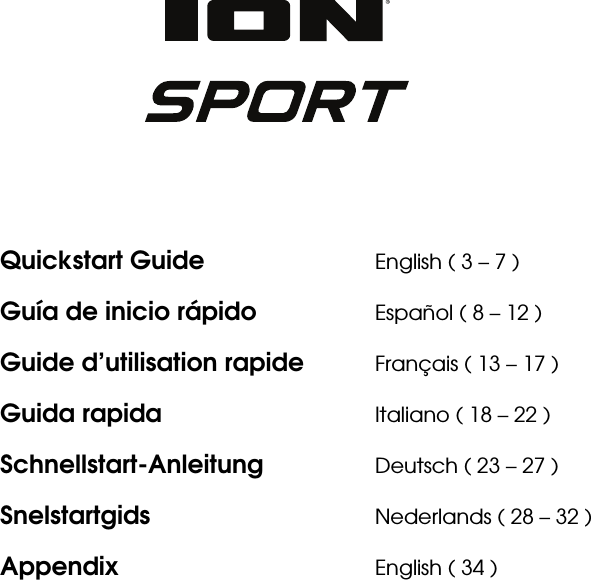                 Quickstart Guide      English ( 3 – 7 ) Guía de inicio rápido    Español ( 8 – 12 ) Guide d’utilisation rapide  Français ( 13 – 17 ) Guida rapida      Italiano ( 18 – 22 ) Schnellstart-Anleitung   Deutsch ( 23 – 27 ) Snelstartgids   Nederlands ( 28 – 32 ) Appendix    English ( 34 )    