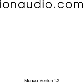                   ionaudio.com                Manual Version 1.2 