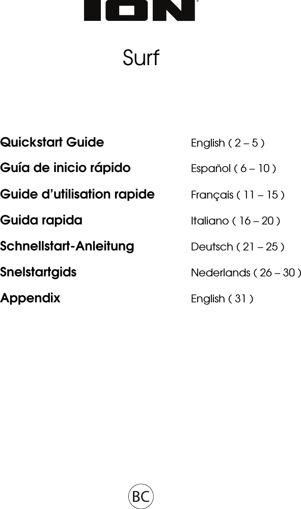          Surf       Quickstart Guide      English ( 2 – 5 ) Guía de inicio rápido    Español ( 6 – 10 ) Guide d’utilisation rapide  Français ( 11 – 15 ) Guida rapida      Italiano ( 16 – 20 ) Schnellstart-Anleitung   Deutsch ( 21 – 25 ) Snelstartgids   Nederlands ( 26 – 30 ) Appendix    English ( 31 )    