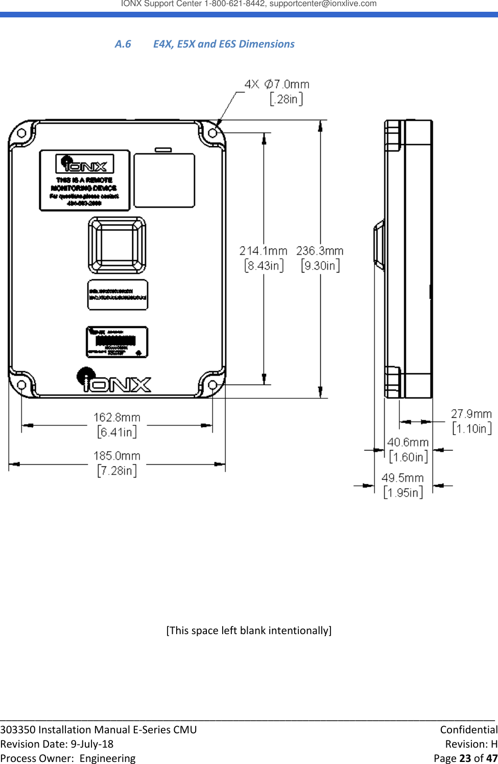 IONX Support Center 1-800-621-8442, supportcenter@ionxlive.com _____________________________________________________________________________________ 303350 Installation Manual E-Series CMU    Confidential Revision Date: 9-July-18    Revision: H Process Owner:  Engineering    Page 23 of 47 A.6  E4X, E5X and E6S Dimensions       [This space left blank intentionally]   