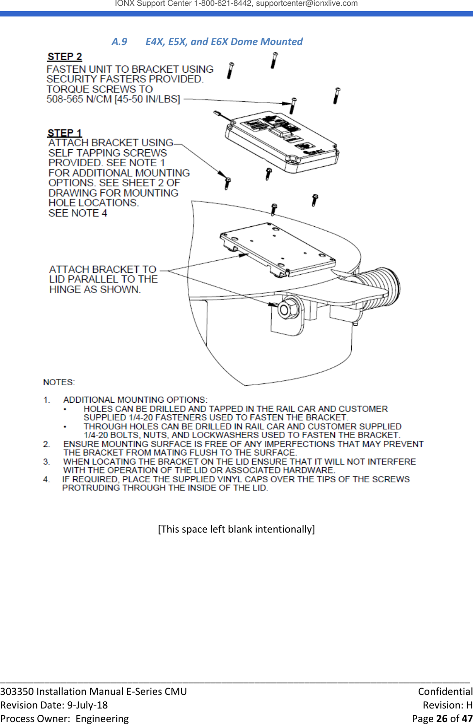 IONX Support Center 1-800-621-8442, supportcenter@ionxlive.com _____________________________________________________________________________________ 303350 Installation Manual E-Series CMU    Confidential Revision Date: 9-July-18    Revision: H Process Owner:  Engineering    Page 26 of 47  A.9  E4X, E5X, and E6X Dome Mounted    [This space left blank intentionally]     